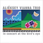 Aliéksey Vianna Trio – In Concert At The Bird's Eye (Cover)