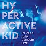 Hyperactive Kid – 10 Year Anniversary Live (Cover)