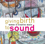 Giving Birth To Sound - Women In Creative Music