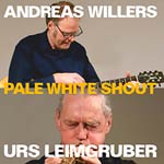 Urs Leimgruber / Andreas Willers – Pale White Shout (Cover)