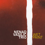 Nenad Vasilic Trio – Wet Paint (Cover)