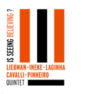 Liebman / Ineke / Laginha / Cavalli / Pinheiro Quintet – Is Seeing Believing? (Cover)