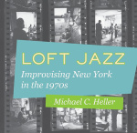 Loft Jazz. Improvising New York In The 1970s