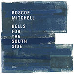 Roscoe Mitchell – Bells For The South Side (Cover)