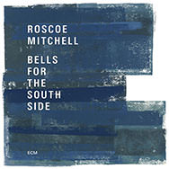 Roscoe Mitchell – Bells For The South Side (Cover)