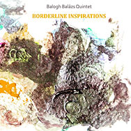 Balázs Balogh Quintet – Borderline Inspirations (Cover)