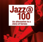 Jazz @ 100. An Alternative To A Story Of Heroes