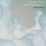 Christoph Stiefel Inner Language Trio – Embracing (Cover)