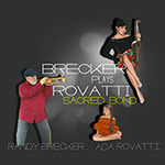 Randy Brecker & Ada Rovatti – Sacred Bond – Brecker Plays Rovatti