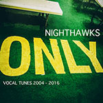 Nighthawks – Only (Vocal Tunes 2004 – 2016)