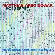 Matthias Akeo Nowak Koi Septet – How Does Origami Sound? (Cover)