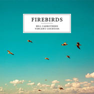 Bill Carrothers & Vincent Courtois – Firebirds (Cover)