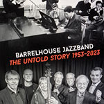 Barrelhouse Jazzband - The Untold Story 1953-2023