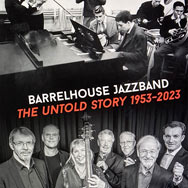 Barrelhouse Jazzband. The Untold Story 1953-2023