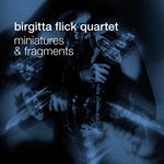 Birgitta Flick Quartet – Miniatures & Fragments (Cover)