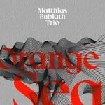 Matthias Bublath Trio – Orange Sea (Cover)