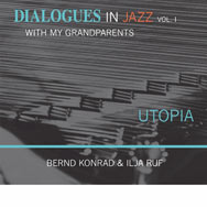Bernd Konrad & Ilja Ruf – Utopia – Dialogues In Jazz With My Grandparents Vol. 1 (Cover)