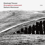 Gianluigi Trovesi / Stefano Montanari – Stravaganze Consonanti