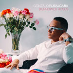 Gonzalo Rubalcaba – Borrowed Roses (Cover)