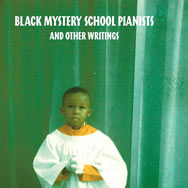 Black Mystery School Pianists And Other Writings