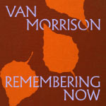 Van Morrison – Remembering Now (Cover)