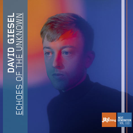 Jazz thing Next Generation Vol. 113: David Giesel – Echoes Of The Unknown David Giesel – Echoes Of The Unknown (Jazz thing Next Generation Vol. 113, Cover)