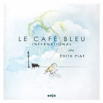 Le Café Bleu International – Plays Edith Piaf (Cover)