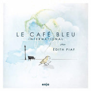 Le Café Bleu International – Plays Edith Piaf (Cover)