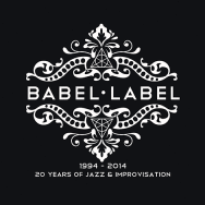 Babel Label. 20 Years Of Jazz & Improvisation (Cover)