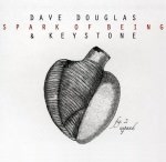 Dave Douglas & Keystone Spark Of Being – Expand