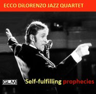 Ecco DiLorenzo Jazz Quartett - Self-fulfilling Prophecies