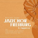 Jazzchor Freiburg - A Cappella