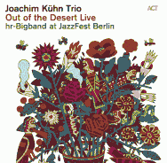 Joachim Kühn Trio & hr-Bigband - Out Of The Desert Live At JazzFest Berlin