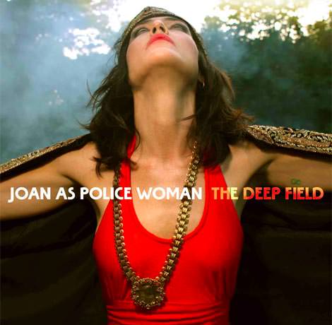 Joan As Police Woman - The Deep Field