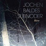 Jochen Baldes' Subnoder – Here (Cover)