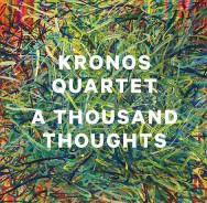 Kronos Quartet – A Thousand Thoughts