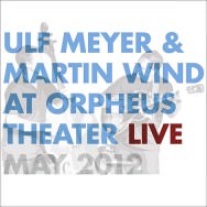 Ulf Meyer & Martin Wind – At Orpheus Theater Live (Cover)