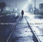 Pat Metheny - What's It All About