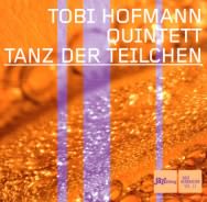 Tobi Hofmann Quintett - Tanz Der Teilchen