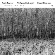 Ralph Towner / Wolfgang Muthspiel / Slava Grigoryan – Travel Guide (Cover)